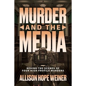 Murder and the Media - by  Allison Hope Weiner (Paperback) - 1 of 1