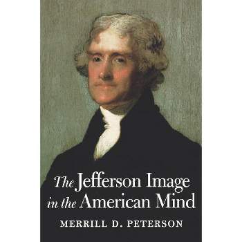 The Jefferson Image in the American Mind - by  Merrill D Peterson (Paperback)