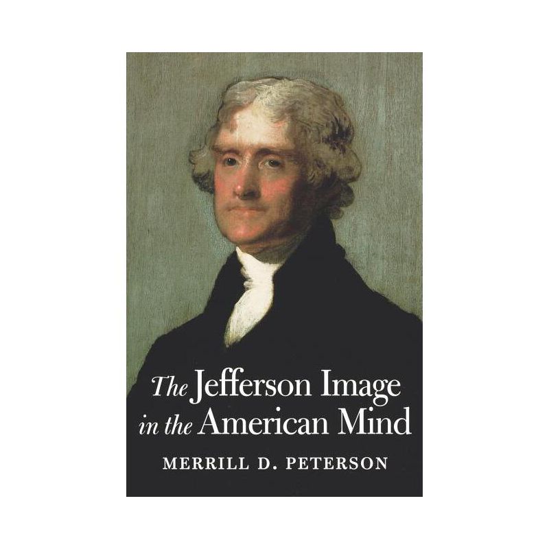 The Jefferson Image in the American Mind - by  Merrill D Peterson (Paperback), 1 of 2
