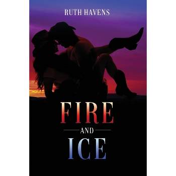 Fire and Ice - by  Ruth Havens (Paperback)