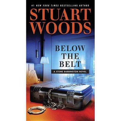 Below the Belt - (Stone Barrington Novel) by  Stuart Woods (Paperback)