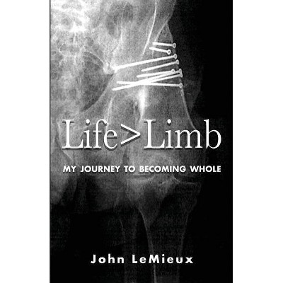 Life is Greater Than Limb - by  John LeMieux (Paperback)