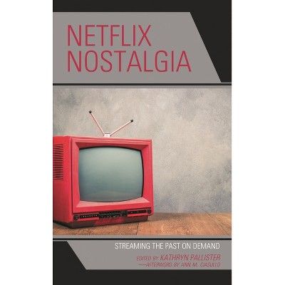 Netflix Nostalgia - (Remakes, Reboots, and Adaptations) by  Kathryn Pallister (Paperback)