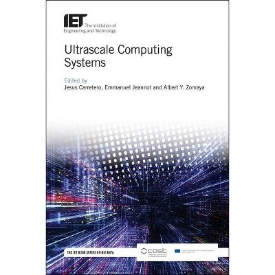 Ultrascale Computing Systems - (Computing and Networks) by  Jesus Carretero & Emmanuel Jeannot & Albert Y Zomaya (Hardcover)