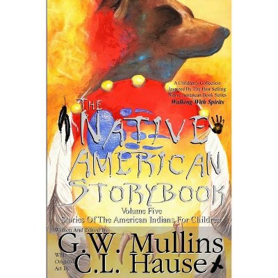 The Native American Story Book Volume Five Stories of the American Indians for Children - 2nd Edition by  G W Mullins (Paperback)