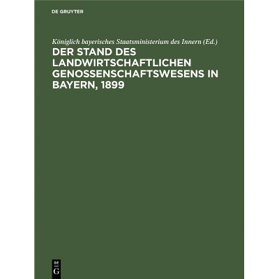 Der Stand Des Landwirtschaftlichen Genossenschaftswesens in Bayern, 1899 - by  Königlich Bayerisches Staatsministerium Des Innern (Hardcover)