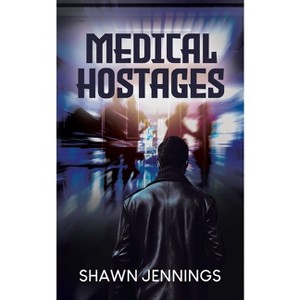Medical Hostages - by  Shawn Jennings (Paperback) - 1 of 1