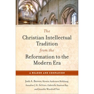 The Christian Intellectual Tradition from the Reformation to the Modern Era - (Paperback) - 1 of 1