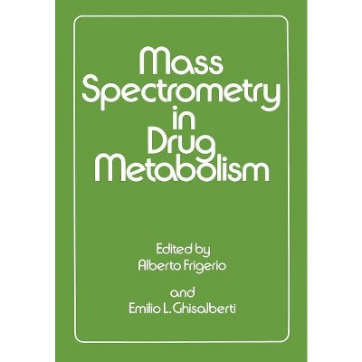 Mass Spectrometry in Drug Metabolism - by  Frigerio (Paperback)