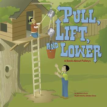 Pull, Lift, and Lower - (Amazing Science: Simple Machines) by  Michael Dahl (Paperback)