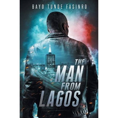 The Man From Lagos - by  Bayo T Fasinro (Paperback)