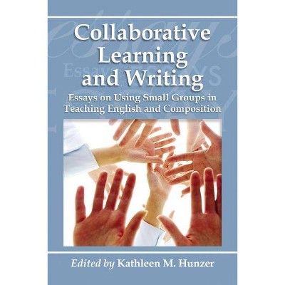 Collaborative Learning and Writing - by  Kathleen M Hunzer (Paperback)