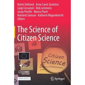 The Science of Citizen Science - by  Katrin Vohland & Anne Land-Zandstra & Luigi Ceccaroni (Paperback) - 1 of 1