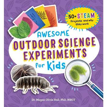 Awesome Outdoor Science Experiments for Kids - (Awesome Steam Activities for Kids) by  Megan Olivia Hall (Paperback)