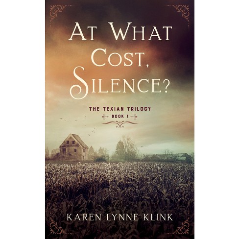 At What Cost, Silence - (Texian Trilogy) by  Karen Lynne Klink (Paperback) - image 1 of 1