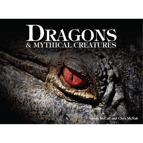 Dragons Mythical Creatures By Gerrie Mccall Chris Mcnab Hardcover Target