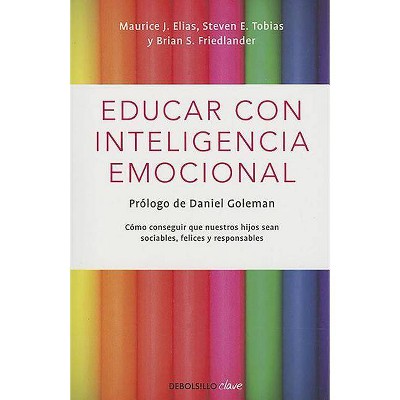 Educar Con Inteligencia Emocional / Educating with Emotional Intelligence - (Debolsillo Clave) by  Maurice Elias (Paperback)