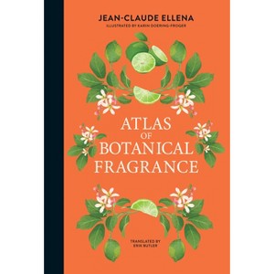 Atlas of Botanical Fragrance - by  Jean-Claude Ellena (Hardcover) - 1 of 1