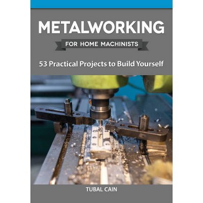 Metalworking for Home Machinists - by  Tubal Cain (Paperback)