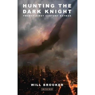 Hunting the Dark Knight - by  Will Brooker (Paperback)