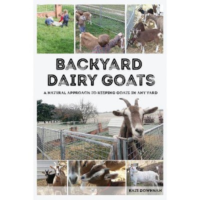 Backyard Dairy Goats - by  Kate Downham (Paperback)