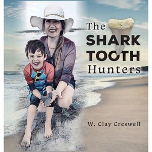 The Shark Tooth Hunters - by  W Clay Creswell (Hardcover) - 1 of 1