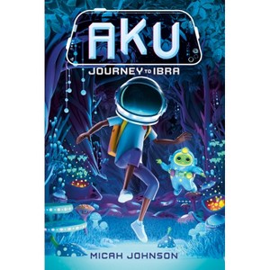 Aku: Journey to Ibra - by Micah Johnson - 1 of 1
