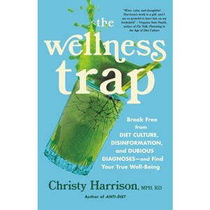 The Wellness Trap - by  Christy Harrison (Hardcover) - 1 of 1