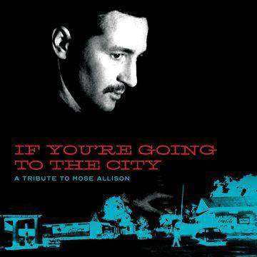 Various - If You're Going To The City: A Tribute To Mose Allison (CD)