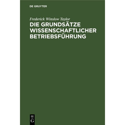 Die Grundsätze Wissenschaftlicher Betriebsführung - by  Frederick Winslow Taylor (Hardcover)