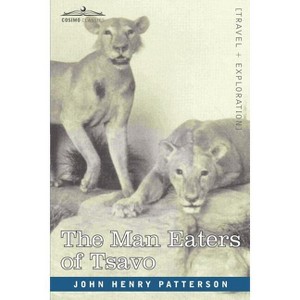 The Man Eaters of Tsavo and Other East African Adventures - by  John Henry Patterson (Paperback) - 1 of 1