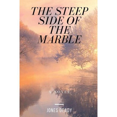 The Steep Side of the Marble - by  Jones Deady (Paperback)