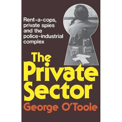 The Private Sector - by  George O'Toole (Paperback)