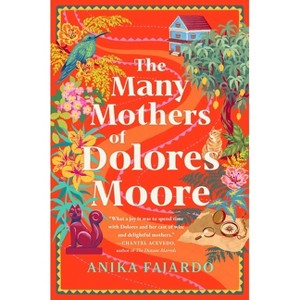The Many Mothers of Dolores Moore - by  Anika Fajardo (Hardcover) - 1 of 1