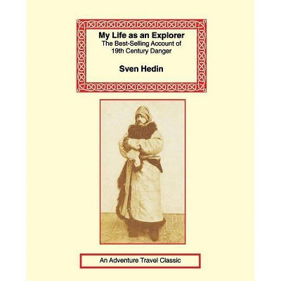 My Life as an Explorer - by  Sven Hedin (Paperback)