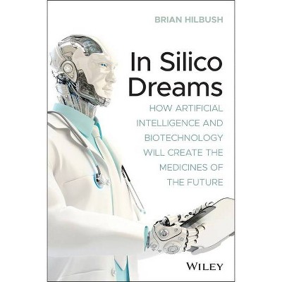 In Silico Dreams - by  Brian S Hilbush (Paperback)