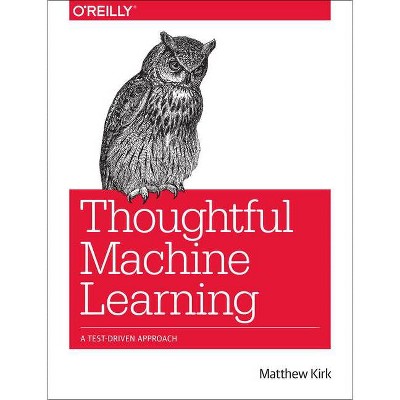 Thoughtful Machine Learning - by  Matthew Kirk (Paperback)