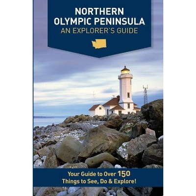 Northern Olympic Peninsula - An Explorer's Guide - by  Mike Westby & Kristy Westby (Paperback)