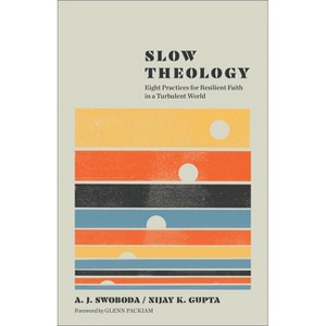 Slow Theology - Abridged by  A J Swoboda & Nijay K Gupta (Paperback) - 1 of 1