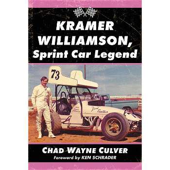 Kramer Williamson, Sprint Car Legend - by  Chad Wayne Culver (Paperback)