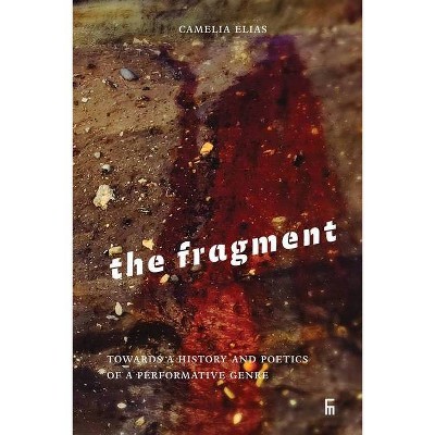 The Fragment - (Criticism) by  Camelia Elias (Paperback)