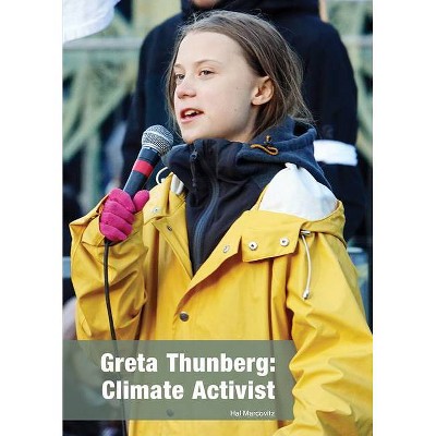 Greta Thunberg: Climate Activist - by  Hal Marcovitz (Hardcover)