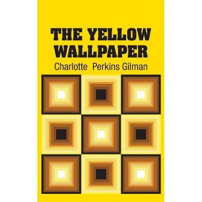 The Yellow Wallpaper - by  Charlotte Perkins Gilman (Hardcover)