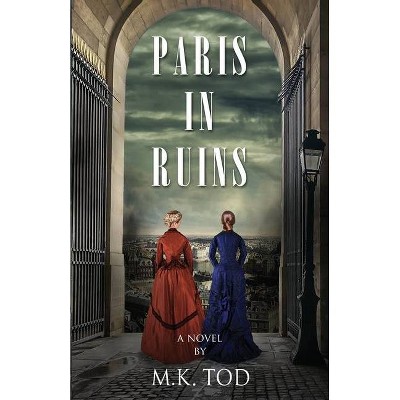 Paris In Ruins - by  M K Tod (Paperback)