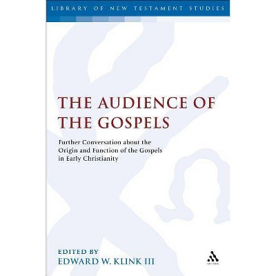 The Audience of the Gospels - (Library of New Testament Studies) by  Edward W Klink (Paperback)