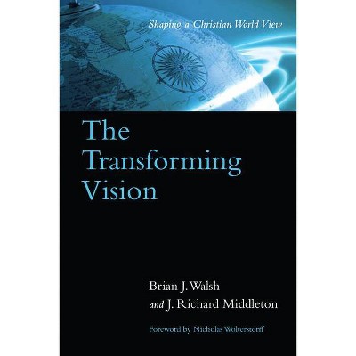 The Transforming Vision - by  Brian J Walsh & J Richard Middleton (Paperback)