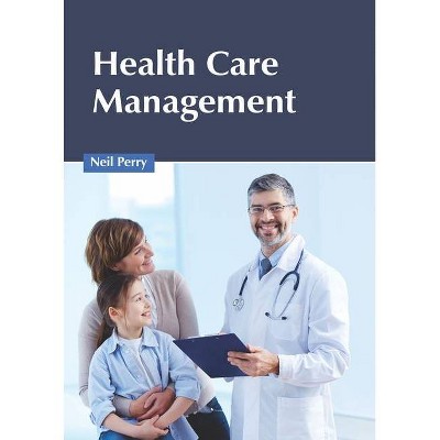 Health Care Management - by  Neil Perry (Hardcover)