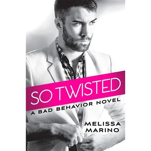 So Twisted - (Bad Behavior) by Melissa Marino (Paperback)