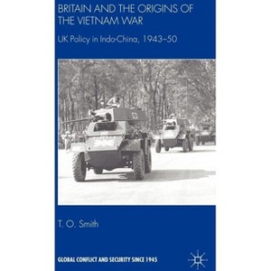 Britain and the Origins of the Vietnam War - (Global Conflict and Security Since 1945) by  T Smith (Hardcover) - 1 of 1