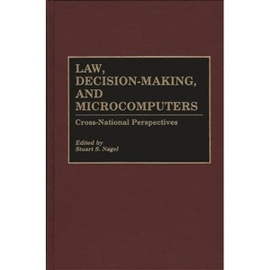 Law, Decision-Making, and Microcomputers - by  Stuart S Nagel (Hardcover) - 1 of 1